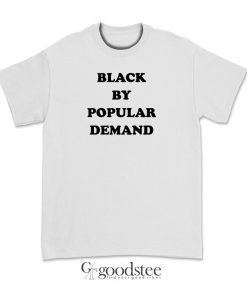 Black By Popular Demand T-Shirt