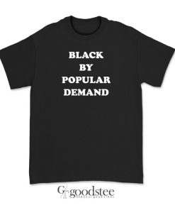 Black By Popular Demand T-Shirt