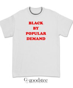 Black By Popular Demand T-Shirt