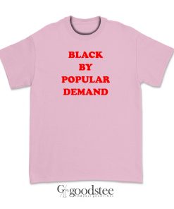 Black By Popular Demand T-Shirt