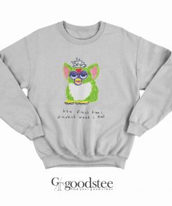 Furby The First Time I Smoked Weed I Died Sweatshirt