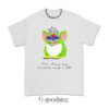 Furby The First Time I Smoked Weed I Died T-Shirt