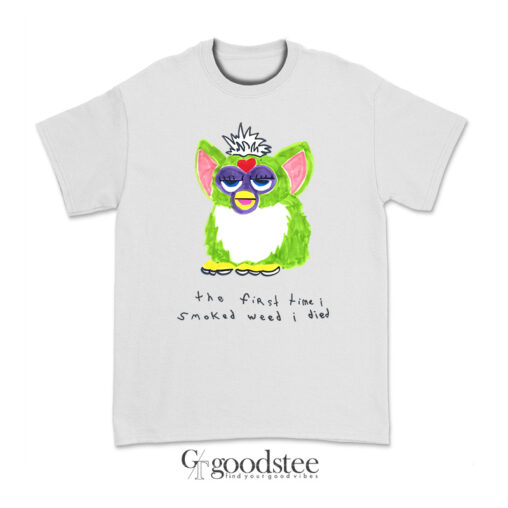 Furby The First Time I Smoked Weed I Died T-Shirt