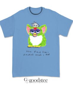 Furby The First Time I Smoked Weed I Died T-Shirt