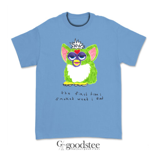 Furby The First Time I Smoked Weed I Died T-Shirt