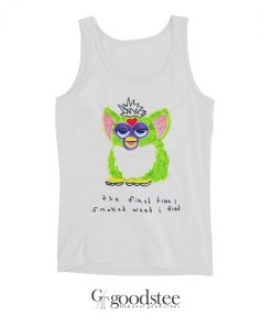 Furby The First Time I Smoked Weed I Died Tank Top