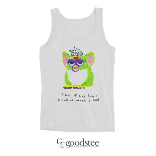 Furby The First Time I Smoked Weed I Died Tank Top