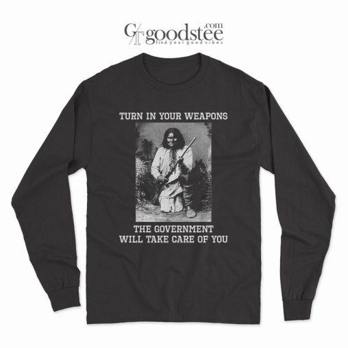 Apache Indian Geronimo Turn In Your Weapons Long Sleeve