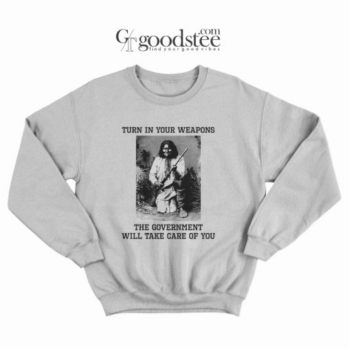 Apache Indian Geronimo Turn In Your Weapons Sweatshirt