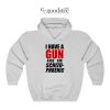 Funny I Have A Gun And Am Schizophrenic Hoodie