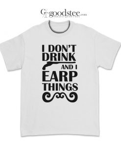 Wynonna Earp I Don't Drink And I Earp Things T-Shirt