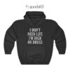 I Don't Need Life I'm High On Drugs Hoodie