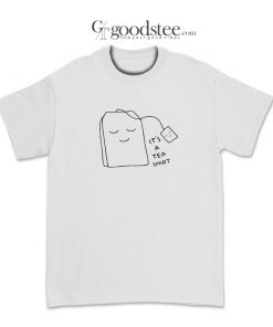 It's A Tea Shirt Funny Letter Tea Bag Print T-Shirt