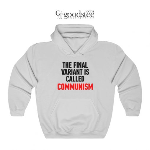 The Final Variant Is Called Communism Hoodie