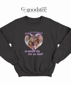 These Are My Parents No Wonder Why I'm So Hot Sweatshirt