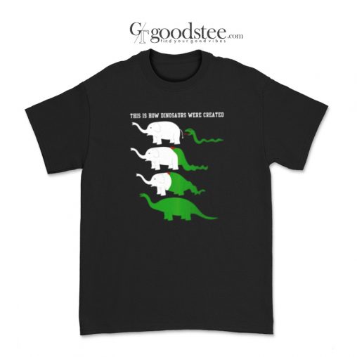 This Is How Dinosaurs Were Created T-Shirt