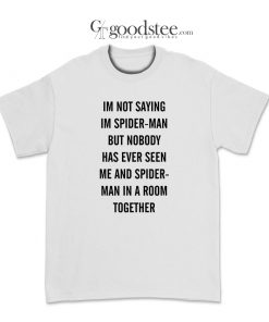 Tom Holland Im Not Saying Im Spider-Man T-Shirt