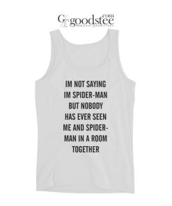 Tom Holland Im Not Saying Im Spider-Man Tank Top