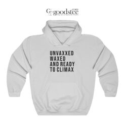 Unvaxxed Waxed And Ready To Climax Hoodie