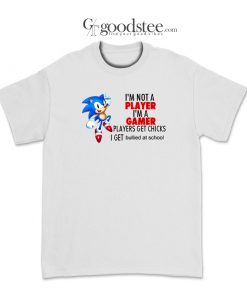 I'm Not A Player I'm A Gamer Player Get Chicks I Get Bullied At Scool T-Shirt