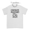 Kurt Cobain Corporate Magazines Still Suck T-Shirt