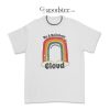 LGBTQ Be A Rainbow in Someone's Cloud T-Shirt