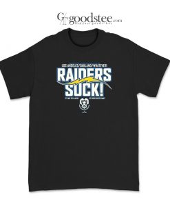 Los Angeles Oakland Whatever Raiders Suck T-Shirt