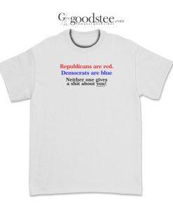 Republicans Are Red Democrats Are Blue T-Shirt