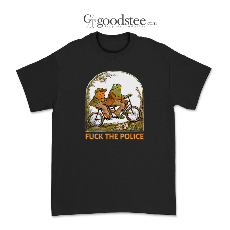 Frog and Toad and Fuck the Police T-Shirt Frog and Toad and Fuck the Police T-Shirt