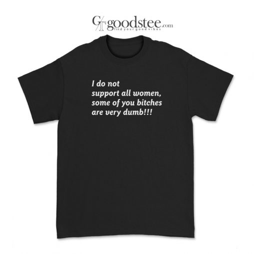 I Do Not Support All Women T-Shirt