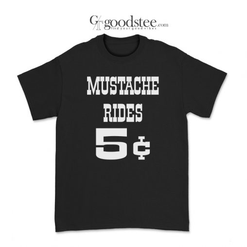 Mustache Rides 5 Cent T-Shirt