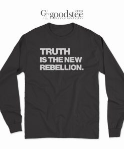 Truth Is The New Rebellion Long Sleeve