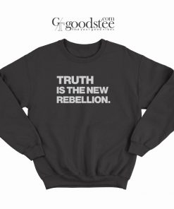 Truth Is The New Rebellion Sweatshirt