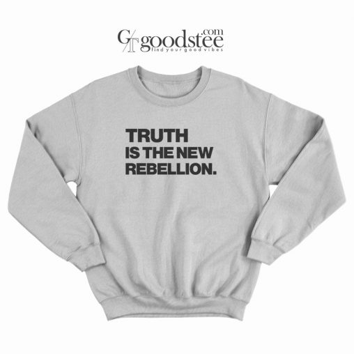 Truth Is The New Rebellion Sweatshirt