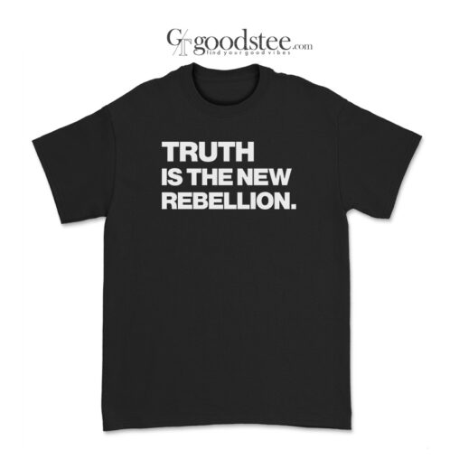 Truth Is The New Rebellion T-Shirt