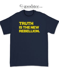 Truth Is The New Rebellion T-Shirt