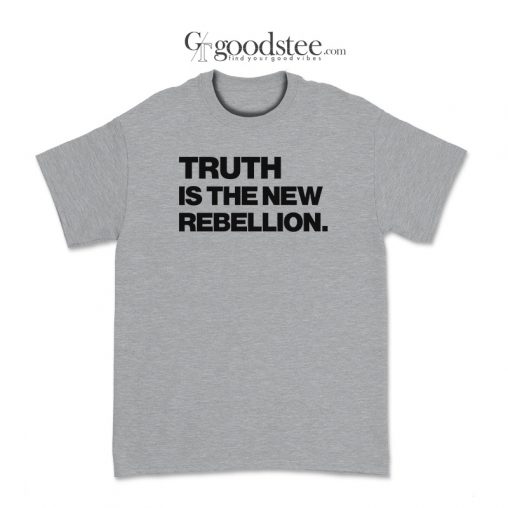 Truth Is The New Rebellion T-Shirt