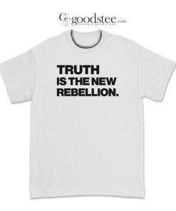 Truth Is The New Rebellion T-Shirt