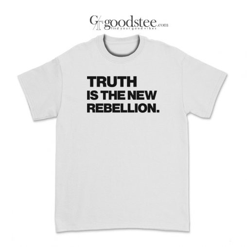 Truth Is The New Rebellion T-Shirt