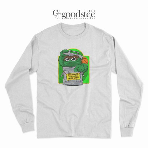 Oscar Grouch No Garbage Attitudes After A Win Long Sleeve