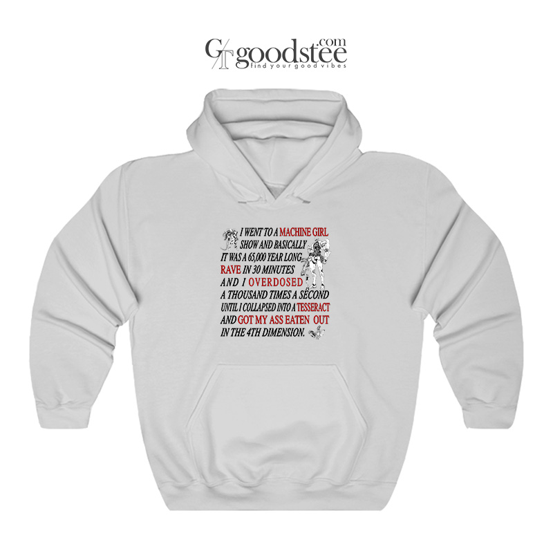 Get It Now I Went To a Machine Girl Show Hoodie - Goodstee.com