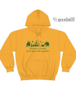 Smokey's Friends Don't Play With Matches Hoodie