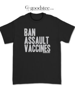 Ban Assault Vaccines T-Shirt