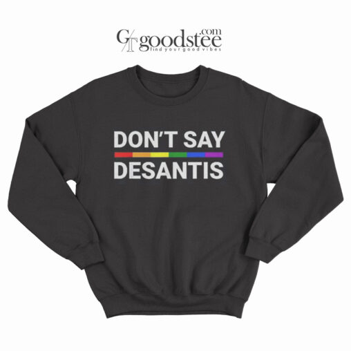 Don't Say Desantis LGBT Sweatshirt