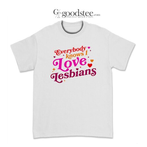 Everybody Know I Love Lesbian T-Shirt