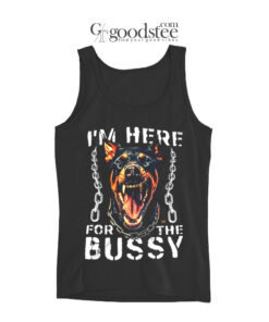 I'm Here For The Bussy Dog Tank Top