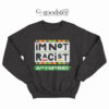I'm Not Racist Anymore Sweatshirt