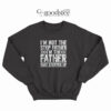 I'm Not The Step Father I'm The Father That Stepped Up Sweatshirt