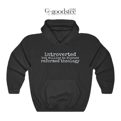 Introverted But Willing To Discuss Reformed Theology Hoodie