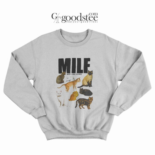 Milf Man Love Felines Sweatshirt